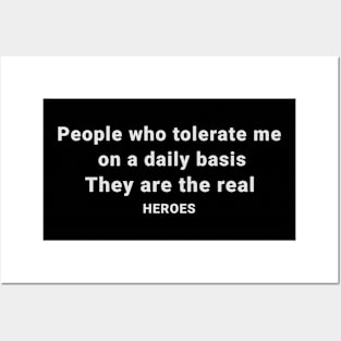 People Who Tolerate Me On A Daily Basis Is The Real Heroes Posters and Art